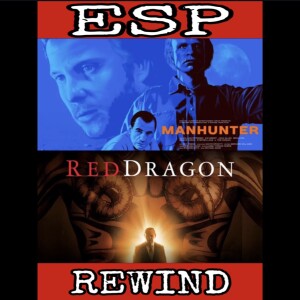 E Society Podcast - ESP Rewind: Manhunter (1986) - Red Dragon (2002)