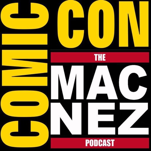 The Mac-Nez Podcast - Ep. 77: San Diego Comic-Con 2017 Day 2