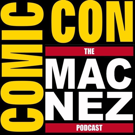 The Mac-Nez Podcast - Ep. 76: San Diego Comic-Con 2017 Day 1