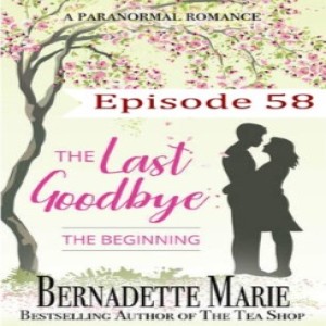 58 - The Last Goodbye - The Beginning by Bernadette Marie