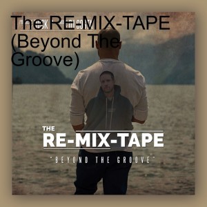 The RE-MIX-TAPE (Beyond The Groove)