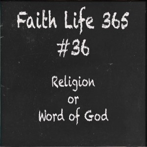 #36 Religion or Word of God
