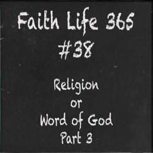 #38 Religion or Word of God  Part 3