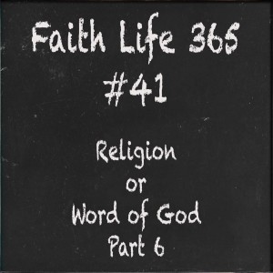 #41 Religion or Word of God  Part 6