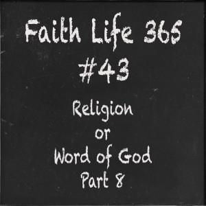 #43 Religion or Word of God Part 8