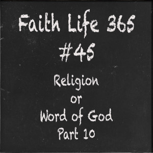 #45 Religion or Word of God   Part 10