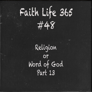 #48 Religion or Word of God  Part 13