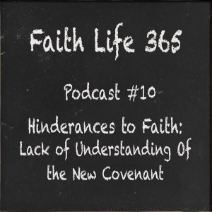 #10 Hinderances to Faith:  Lack of Understanding of The New Covenant  Part 1 Blood Covenants