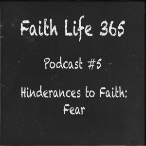 #5 Hinderances to Faith - Fear