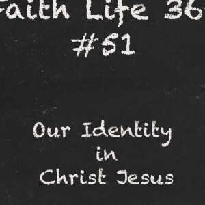 #51 Our Identity in Christ Jesus