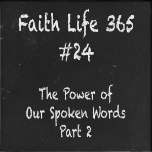 #24 The Power of Our Spoken Words  Part 2