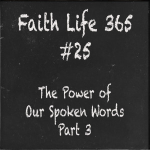 #25  The Power of Our Spoken Words  Part 3