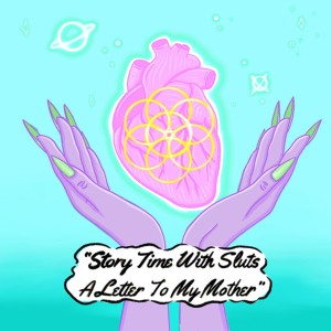 Story Time With Sluts - Letter To My Mother