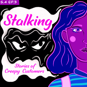 Stalking: Stories of Creepy Customers