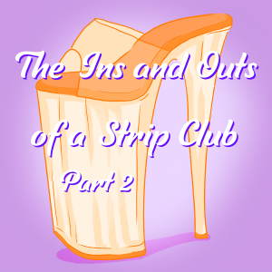 The Ins and Outs of a Strip Club Part 2