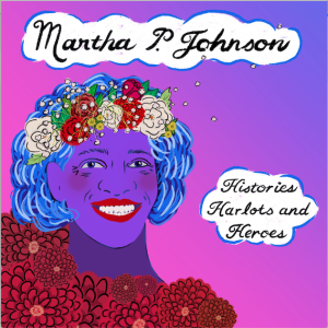 Marsha P. Johnson - Histories Harlots and Heroes