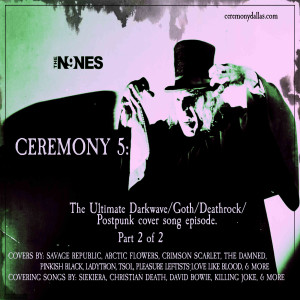 CEREMONY - Episode 5 is live now! The Ultimate Darkwave, Goth, Postpunk, and Deathrock Covers Episode, Part 2 of 2