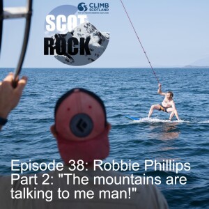Episode 38: Robbie Phillips - Part 2: ”The mountains are talking to me man!”