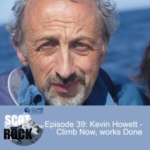 Episode 39: Kevin Howett - Climb Now, works Done (35 years of Mountaineering Scotland)