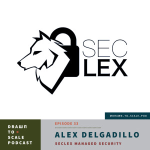 #33 - Alex Delgadillo: SecLex Managed Security