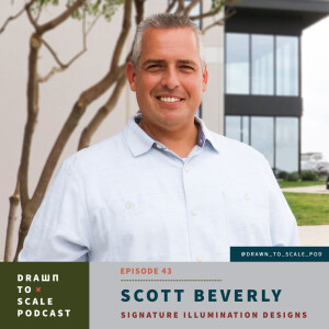 #43 - Scott Beverly: Signature Illumination Designs