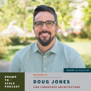 #47 - Doug Jones: CMG Landscape Architecture