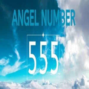 555 Meaning – Seeing 555 Angel Number