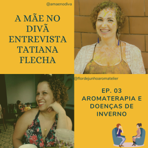 Ep. 03 - Aromaterapia e Doenças de Inverno com Tatiana Flecha