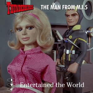 ITC Entertained The World - Episode 19 (Season 3, episode 1)  - Thunderbirds. The Man From M.I.5