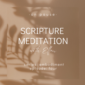 On Pause: Scripture Meditations - Embodiment, Ep 4
