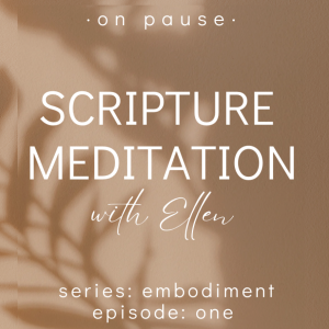 On Pause: Scripture Meditations - Embodiment, Ep 1
