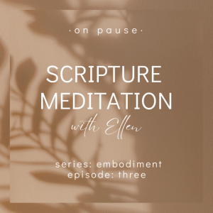 On Pause: Scripture Meditations - Embodiment, Ep 3