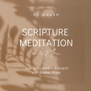 On Pause: Scripture Meditations - Embodiment, Ep 5