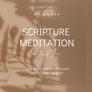 On Pause: Scripture Meditations - Embodiment, Ep 8