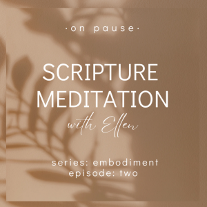 On Pause: Scripture Meditations - Embodiment, Ep 2