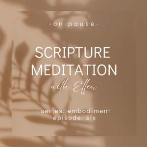 On Pause: Scripture Meditations - Embodiment, Ep 6