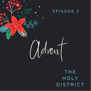 Advent with The Holy District | Week 3