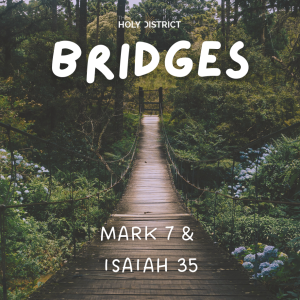 Bridges: Mark 7 & Isaiah 35