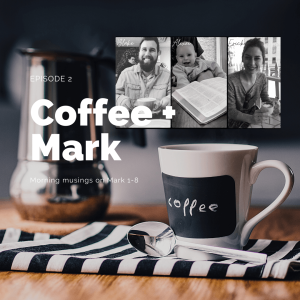 Coffee + Mark: Morning Musings on Mark 1-8