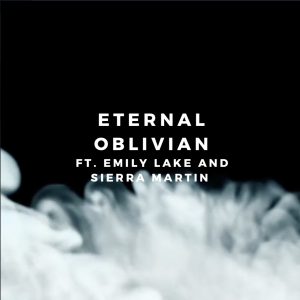 Eternal Oblivion Ft. Emily Lake and Sierra Martin