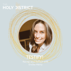 Testify! Recap & Reflect with Ericka Henry
