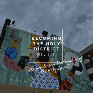 Becoming the Holy District: The Non-Linear Leadership of the Holy Spirit
