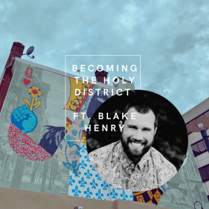 Becoming the Holy District: Blake Henry, Allentown Neighborhood Pastor
