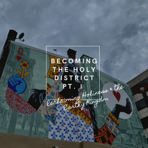Becoming the Holy District: Reclaiming Holiness and the Earthy Kingdom