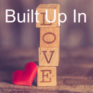 11. Built Up In Love Ephesians 4:7-16