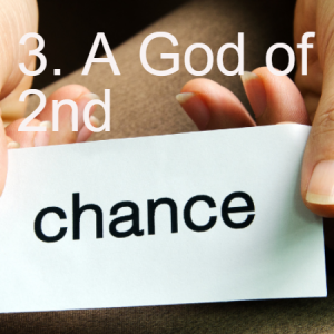 3. A God of 2nd Chances