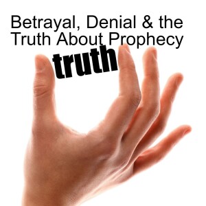 25. Betrayal, Denial & the Truth About Prophecy (John 13:18-38)