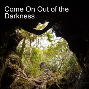 16. Come On Out of the Darkness (John 8:12-30)