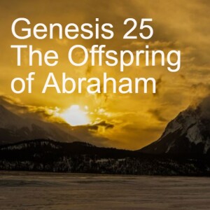 Genesis 25 The Offspring of Abraham