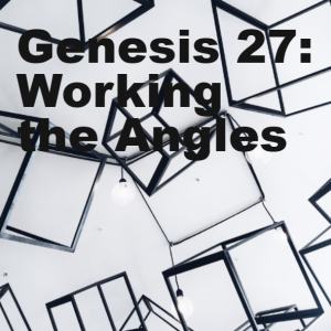 Genesis 27: Working the Angles